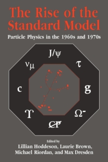The Rise of the Standard Model : A History of Particle Physics from 1964 to 1979