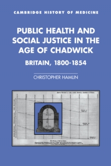 Public Health and Social Justice in the Age of Chadwick : Britain, 1800-1854