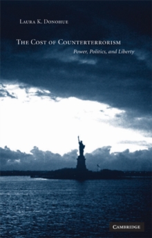 The Cost of Counterterrorism : Power, Politics, and Liberty, Paperback / softback Book The Cost of Counterterrorism : Power, Politics, and Liberty, Paperback / softback Book