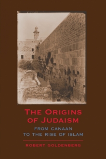 The Origins of Judaism : From Canaan to the Rise of Islam, Paperback / softback Book The Origins of Judaism : From Canaan to the Rise of Islam, Paperback / softback Book