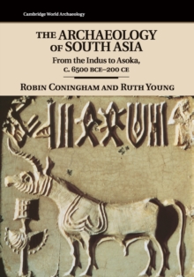 The Archaeology of South Asia : From the Indus to Asoka, c.6500 BCE-200 CE