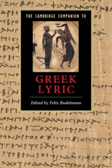 Cambridge Companions to Literature : The Cambridge Companion to Greek Lyric, Paperback / softback Book Cambridge Companions to Literature : The Cambridge Companion to Greek Lyric, Paperback / softback Book
