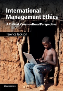 International Management Ethics : A Critical, Cross-cultural Perspective