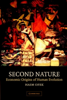 Second Nature : Economic Origins of Human Evolution, Paperback / softback Book Second Nature : Economic Origins of Human Evolution, Paperback / softback Book