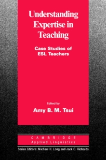 Cambridge Applied Linguistics : Understanding Expertise in Teaching: Case Studies of Second Language Teachers, Paperback / softback Book Cambridge Applied Linguistics : Understanding Expertise in Teaching: Case Studies of Second Language Teachers, Paperback / softback Book