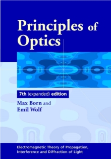 Principles of Optics : Electromagnetic Theory of Propagation, Interference and Diffraction of Light, Hardback Book Principles of Optics : Electromagnetic Theory of Propagation, Interference and Diffraction of Light, Hardback Book