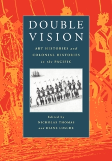 Double Vision : Art Histories and Colonial Histories in the Pacific