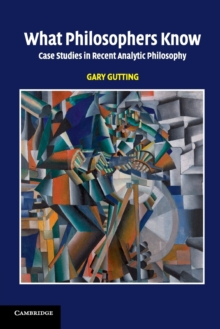 What Philosophers Know : Case Studies in Recent Analytic Philosophy, Paperback / softback Book What Philosophers Know : Case Studies in Recent Analytic Philosophy, Paperback / softback Book