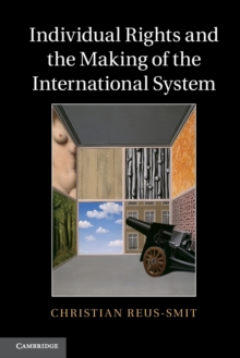 Individual Rights and the Making of the International System, Paperback / softback Book Individual Rights and the Making of the International System, Paperback / softback Book