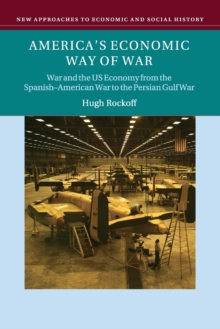 America's Economic Way of War : War and the US Economy from the Spanish-American War to the Persian Gulf War, Paperback / softback Book America's Economic Way of War : War and the US Economy from the Spanish-American War to the Persian Gulf War, Paperback / softback Book