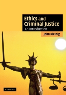 Ethics and Criminal Justice : An Introduction, Paperback / softback Book Ethics and Criminal Justice : An Introduction, Paperback / softback Book