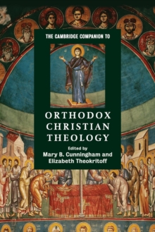 The Cambridge Companion to Orthodox Christian Theology, Paperback / softback Book The Cambridge Companion to Orthodox Christian Theology, Paperback / softback Book
