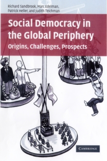 Social Democracy in the Global Periphery : Origins, Challenges, Prospects, Paperback / softback Book Social Democracy in the Global Periphery : Origins, Challenges, Prospects, Paperback / softback Book