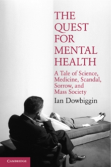 The Quest for Mental Health : A Tale of Science, Medicine, Scandal, Sorrow, and Mass Society, Paperback / softback Book The Quest for Mental Health : A Tale of Science, Medicine, Scandal, Sorrow, and Mass Society, Paperback / softback Book