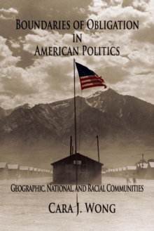 Boundaries of Obligation in American Politics : Geographic, National, and Racial Communities, Paperback / softback Book Boundaries of Obligation in American Politics : Geographic, National, and Racial Communities, Paperback / softback Book