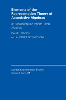 Elements of the Representation Theory of Associative Algebras: Volume 3, Representation-infinite Tilted Algebras, Paperback / softback Book Elements of the Representation Theory of Associative Algebras: Volume 3, Representation-infinite Tilted Algebras, Paperback / softback Book