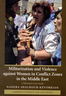 Militarization and Violence against Women in Conflict Zones in the Middle East : A Palestinian Case-Study, Paperback / softback Book Militarization and Violence against Women in Conflict Zones in the Middle East : A Palestinian Case-Study, Paperback / softback Book