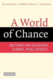 A World of Chance : Betting on Religion, Games, Wall Street, Paperback / softback Book A World of Chance : Betting on Religion, Games, Wall Street, Paperback / softback Book