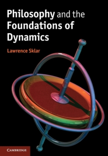 Philosophy and the Foundations of Dynamics, Paperback Book Philosophy and the Foundations of Dynamics, Paperback Book