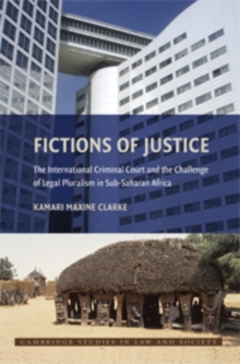 Fictions of Justice : The International Criminal Court and the Challenge of Legal Pluralism in Sub-Saharan Africa, Paperback / softback Book Fictions of Justice : The International Criminal Court and the Challenge of Legal Pluralism in Sub-Saharan Africa, Paperback / softback Book