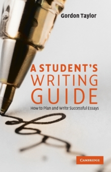 A Student's Writing Guide : How to Plan and Write Successful Essays, Paperback / softback Book A Student's Writing Guide : How to Plan and Write Successful Essays, Paperback / softback Book