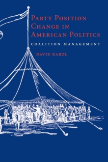 Party Position Change in American Politics : Coalition Management, Paperback / softback Book Party Position Change in American Politics : Coalition Management, Paperback / softback Book