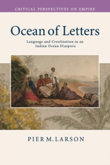 Ocean of Letters : Language and Creolization in an Indian Ocean Diaspora, Paperback / softback Book Ocean of Letters : Language and Creolization in an Indian Ocean Diaspora, Paperback / softback Book