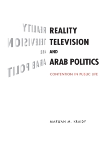 Reality Television and Arab Politics : Contention in Public Life, Paperback / softback Book Reality Television and Arab Politics : Contention in Public Life, Paperback / softback Book