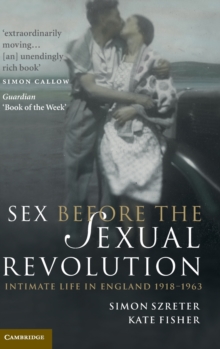 Sex Before the Sexual Revolution : Intimate Life in England 1918-1963, Hardback Book Sex Before the Sexual Revolution : Intimate Life in England 1918-1963, Hardback Book