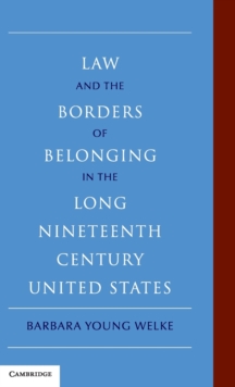 Law and the Borders of Belonging in the Long Nineteenth Century United States, Hardback Book Law and the Borders of Belonging in the Long Nineteenth Century United States, Hardback Book