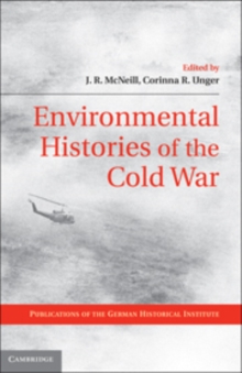 Environmental Histories of the Cold War, Hardback Book Environmental Histories of the Cold War, Hardback Book
