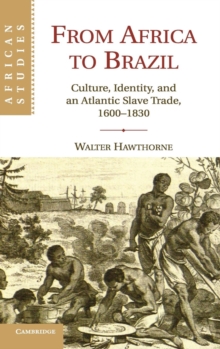 From Africa to Brazil : Culture, Identity, and an Atlantic Slave Trade, 1600-1830, Hardback Book From Africa to Brazil : Culture, Identity, and an Atlantic Slave Trade, 1600-1830, Hardback Book