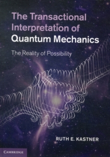 The Transactional Interpretation of Quantum Mechanics : The Reality of Possibility, Hardback Book The Transactional Interpretation of Quantum Mechanics : The Reality of Possibility, Hardback Book