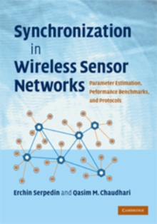 Synchronization in Wireless Sensor Networks : Parameter Estimation, Performance Benchmarks, and Protocols, Hardback Book Synchronization in Wireless Sensor Networks : Parameter Estimation, Performance Benchmarks, and Protocols, Hardback Book