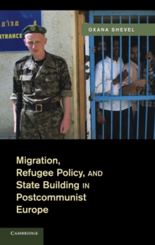 Migration, Refugee Policy, and State Building in Postcommunist Europe, Hardback Book Migration, Refugee Policy, and State Building in Postcommunist Europe, Hardback Book