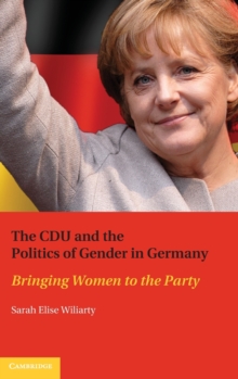 The CDU and the Politics of Gender in Germany : Bringing Women to the Party, Hardback Book The CDU and the Politics of Gender in Germany : Bringing Women to the Party, Hardback Book