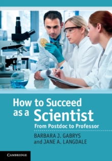 How to Succeed as a Scientist : From Postdoc to Professor, Hardback Book How to Succeed as a Scientist : From Postdoc to Professor, Hardback Book