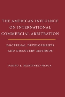 The American Influences on International Commercial Arbitration : Doctrinal Developments and Discovery Methods, Hardback Book The American Influences on International Commercial Arbitration : Doctrinal Developments and Discovery Methods, Hardback Book