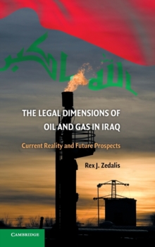 The Legal Dimensions of Oil and Gas in Iraq : Current Reality and Future Prospects, Hardback Book The Legal Dimensions of Oil and Gas in Iraq : Current Reality and Future Prospects, Hardback Book
