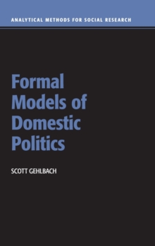 Analytical Methods for Social Research : Formal Models of Domestic Politics, Hardback Book Analytical Methods for Social Research : Formal Models of Domestic Politics, Hardback Book