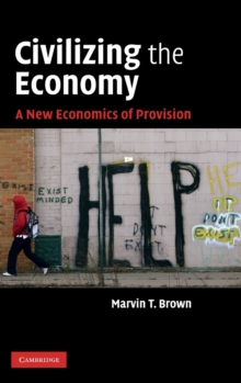 Civilizing the Economy : A New Economics of Provision, Hardback Book Civilizing the Economy : A New Economics of Provision, Hardback Book