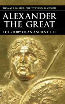 Alexander the Great : The Story of an Ancient Life, Hardback Book Alexander the Great : The Story of an Ancient Life, Hardback Book