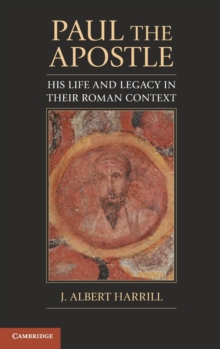 Paul the Apostle : His Life and Legacy in their Roman Context, Hardback Book Paul the Apostle : His Life and Legacy in their Roman Context, Hardback Book