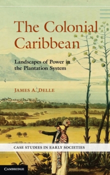 Case Studies in Early Societies : The Colonial Caribbean: Landscapes of Power in Jamaica's Plantation System, Hardback Book Case Studies in Early Societies : The Colonial Caribbean: Landscapes of Power in Jamaica's Plantation System, Hardback Book