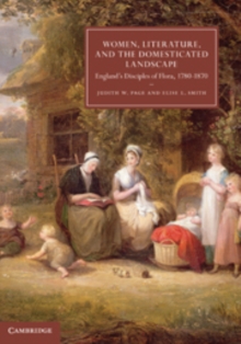 Women, Literature, and the Domesticated Landscape : England's Disciples of Flora, 1780-1870, Hardback Book Women, Literature, and the Domesticated Landscape : England's Disciples of Flora, 1780-1870, Hardback Book