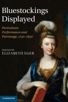 Bluestockings Displayed : Portraiture, Performance and Patronage, 1730-1830, Hardback Book Bluestockings Displayed : Portraiture, Performance and Patronage, 1730-1830, Hardback Book