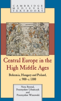 Central Europe in the High Middle Ages : Bohemia, Hungary and Poland, c.900-c.1300, Hardback Book Central Europe in the High Middle Ages : Bohemia, Hungary and Poland, c.900-c.1300, Hardback Book