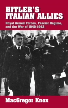 Hitler's Italian Allies : Royal Armed Forces, Fascist Regime, and the War of 1940-1943, Hardback Book Hitler's Italian Allies : Royal Armed Forces, Fascist Regime, and the War of 1940-1943, Hardback Book