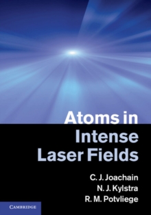 Atoms in Intense Laser Fields, Hardback Book Atoms in Intense Laser Fields, Hardback Book