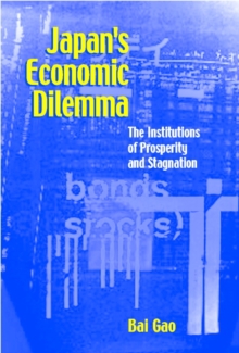 Japan's Economic Dilemma : The Institutional Origins of Prosperity and Stagnation, Paperback / softback Book Japan's Economic Dilemma : The Institutional Origins of Prosperity and Stagnation, Paperback / softback Book
